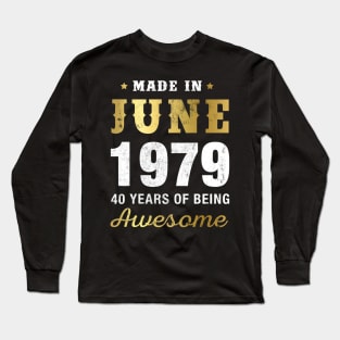 Made in June 1979 40 Years Of Being Awesome Long Sleeve T-Shirt